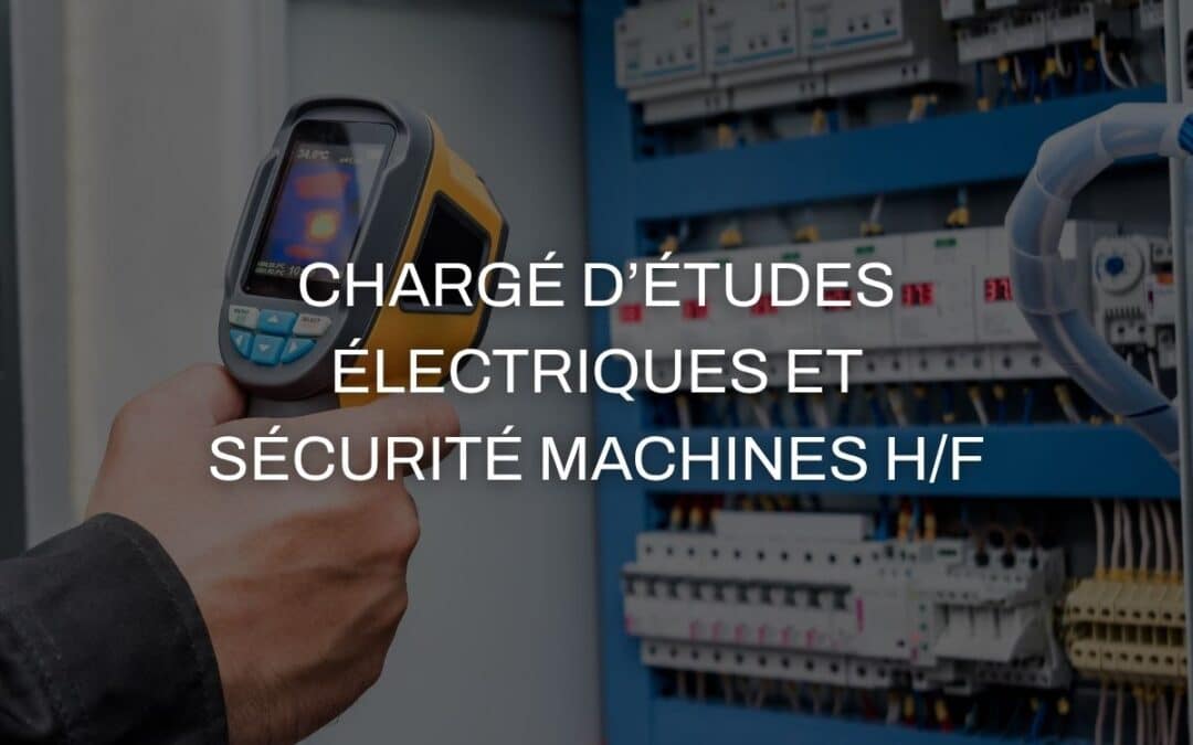 Chargé d’études électriques et sécurité machines H/F